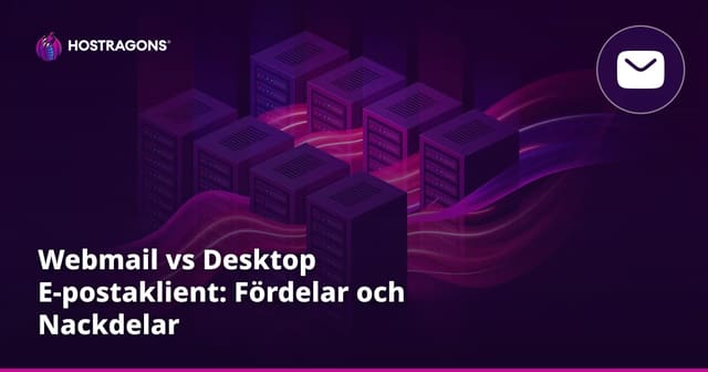 Webmail vs Desktop E-postaklient: Fördelar och Nackdelar