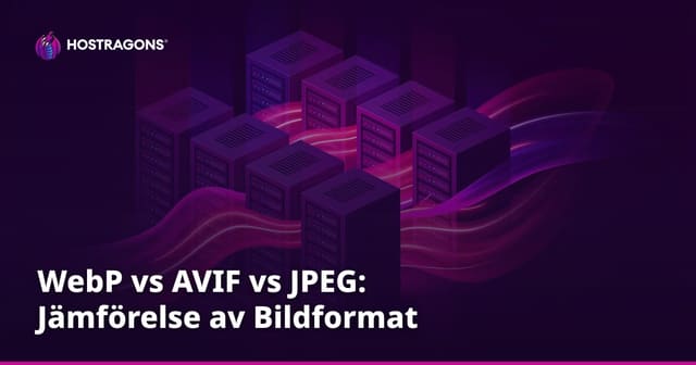 WebP vs AVIF vs JPEG: Jämförelse av Bildformat