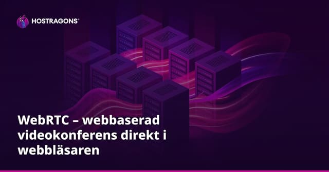 WebRTC – webbaserad videokonferens direkt i webbläsaren