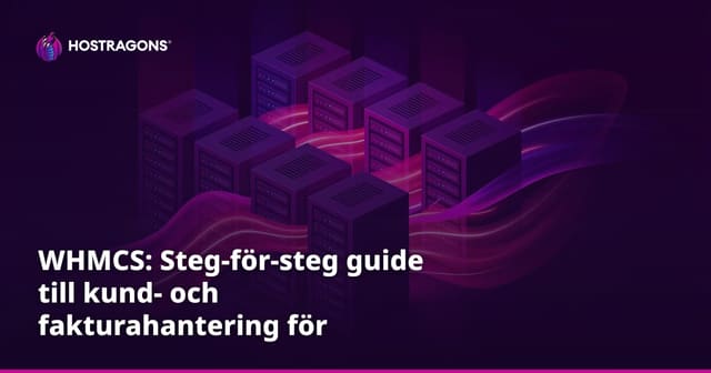 WHMCS: Steg-för-steg guide till kund- och fakturahantering för webbhotell