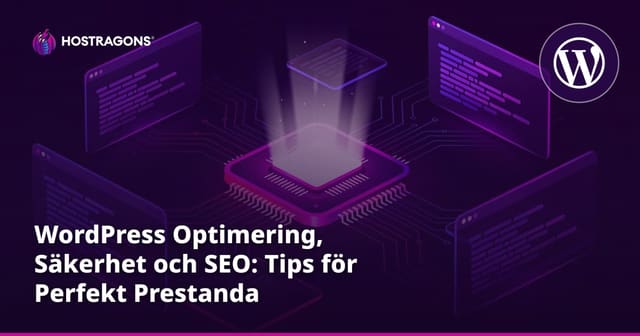 WordPress Optimering, Säkerhet och SEO: Tips för Perfekt Prestanda