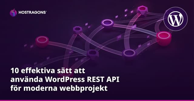 10 effektiva sätt att använda WordPress REST API för moderna webbprojekt