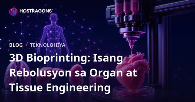 3D Bioprinting: Isang Rebolusyon sa Inhinyeriya ng Organ at Tisyu
