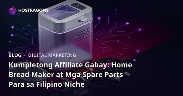 Kumpletong Affiliate Gabay: Home Bread Maker at Mga Spare Parts Para sa Filipino Niche
