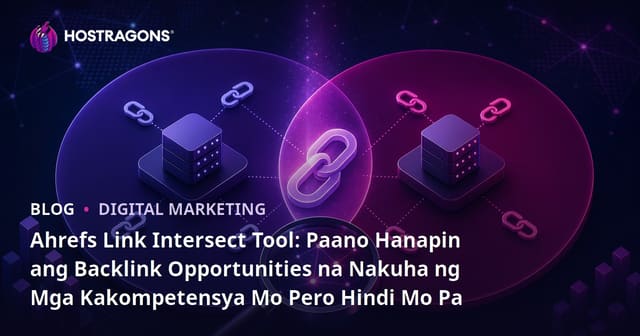 Ahrefs Link Intersect Tool: Paano Hanapin ang Backlink Opportunities na Nakuha ng Mga Kakompetensya Mo Pero Hindi Mo Pa