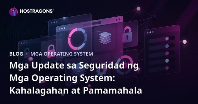 Mga Update sa Seguridad ng Mga Operating System: Kahalagahan at Pamamahala