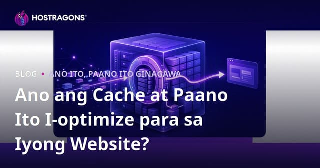 Ano ang Cache at Paano Ito I-optimize para sa Iyong Website?
