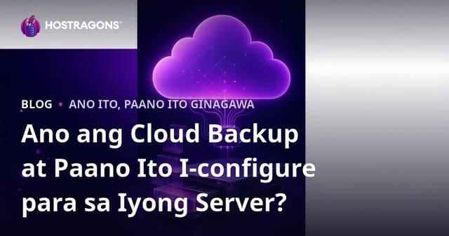 Ano ang Cloud Backup at Paano Ito I-configure para sa Iyong Server?