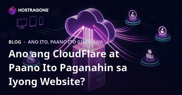 Ano ang CloudFlare at Paano Ito Paganahin sa Iyong Website?