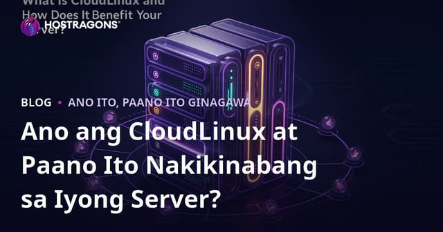 Ano ang CloudLinux at Paano Ito Nakikinabang sa Iyong Server?