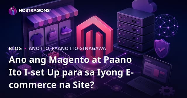 Ano ang Magento at Paano Ito Ise-set Up para sa Iyong E-commerce Site?