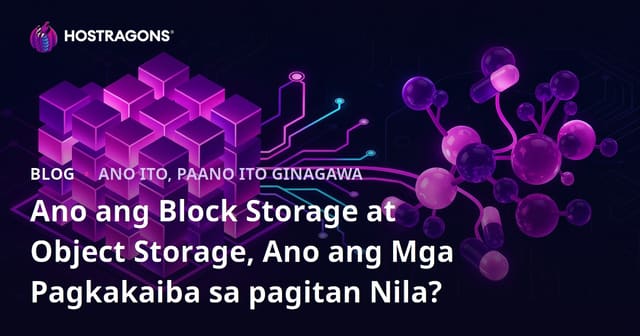 Ano ang Block Storage at Object Storage? Ano ang mga Pagkakaiba Nila?