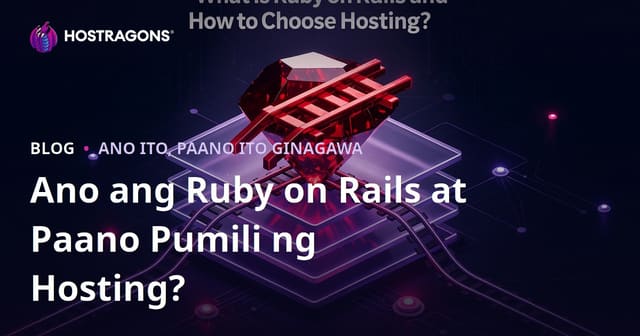 Ano ang Ruby on Rails at Paano Pumili ng Hosting?