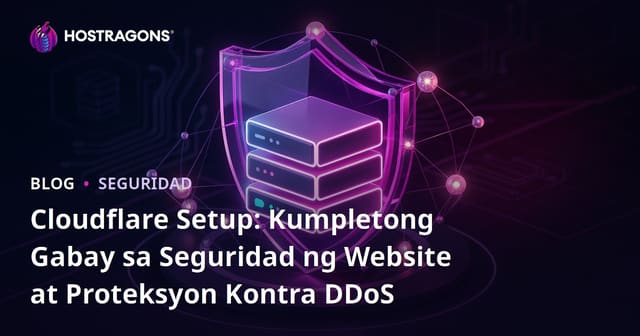 Cloudflare Setup: Kumpletong Gabay sa Seguridad ng Website at Proteksyon Kontra DDoS