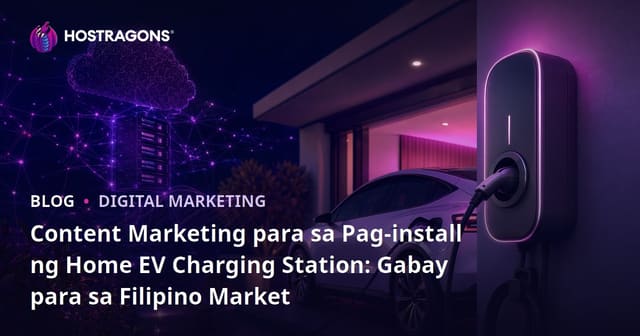 Content Marketing para sa Pag-install ng Home EV Charging Station: Gabay para sa Filipino Market