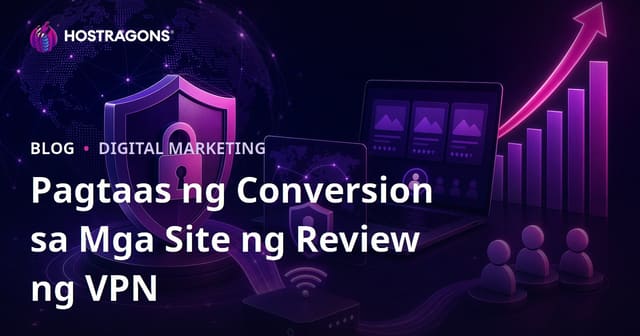Paano Pataasin ang Conversion Rate ng VPN at Cybersecurity Review Sites sa Pilipinas
