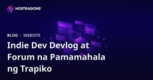 Paano Pamahalaan ang Trapiko ng Devlog at Forum Website Para sa Indie Game Developers sa Pilipinas