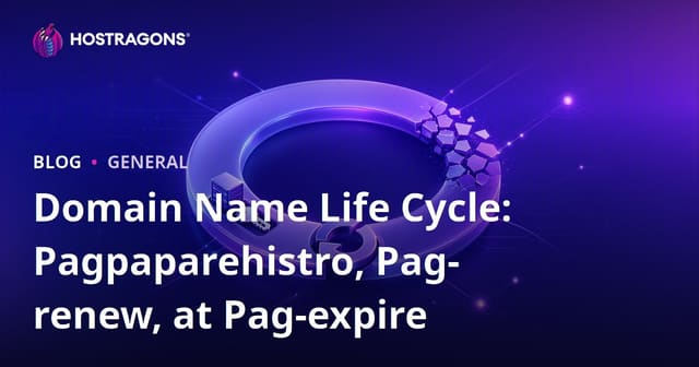 Ikot ng Buhay ng Domain Name: Pagpaparehistro, Pag-renew, at Pagtatapos