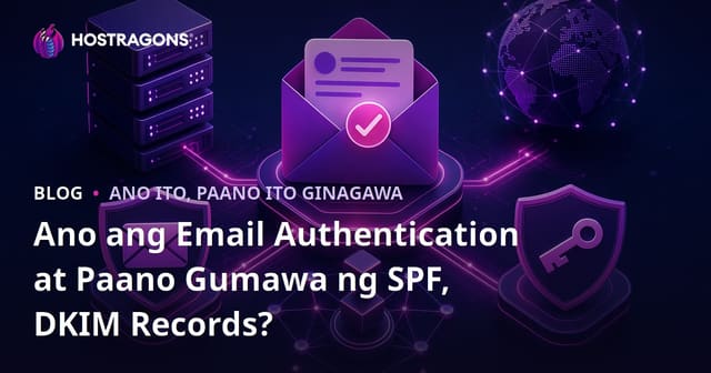 Ano ang Email Authentication at Paano Gumawa ng SPF, DKIM Records?
