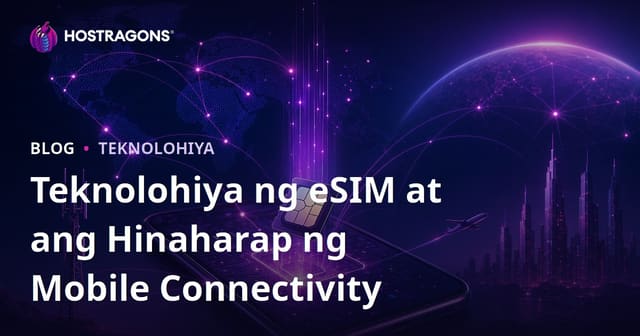 eSIM Teknolohiya at Ang Kinabukasan ng Mobile Connection