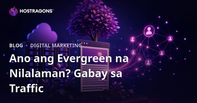 Evergreen (Walang-Kupas) na Nilalaman: Paano Sumulat ng Artikulong Taon-Taong Naghahatid ng Trapiko