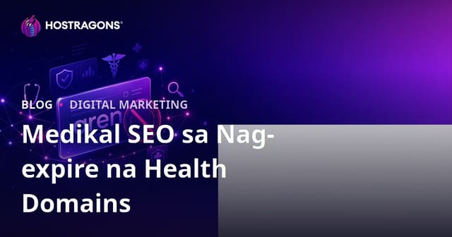 Mga Dapat Tandaan sa Medikal SEO gamit ang Expired Health Domains sa Pilipinas