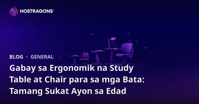 Gabay sa Ergonomik na Study Table at Chair para sa mga Bata: Tamang Sukat Ayon sa Edad