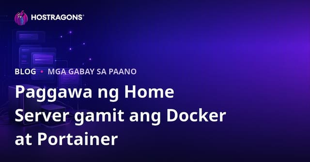 Gabay sa Pagsisimula ng Sariling Home Server gamit lang ang Docker at Portainer (Self-Hosting)