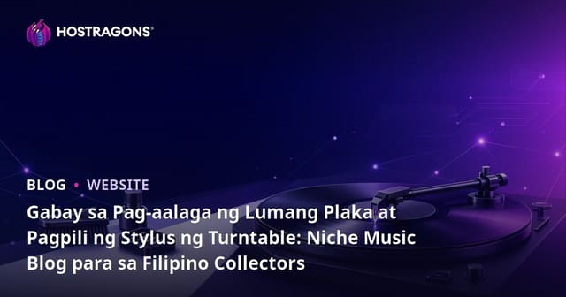 Gabay sa Pag-aalaga ng Lumang Plaka at Pagpili ng Stylus ng Turntable: Niche Music Blog para sa Filipino Collectors