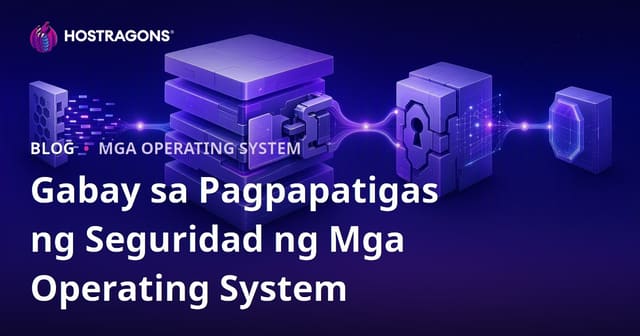 Gabay sa Pagpapatigas ng Seguridad ng Mga Operating System