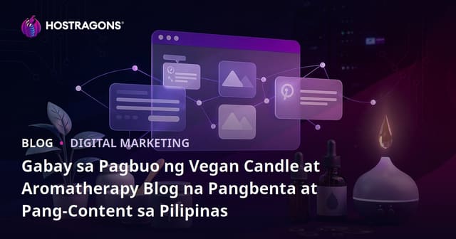 Gabay sa Pagbuo ng Vegan Candle at Aromatherapy Blog na Pangbenta at Pang-Content sa Pilipinas