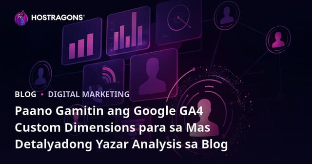 Paano Gamitin ang Google GA4 Custom Dimensions para sa Mas Detalyadong Yazar Analysis sa Blog