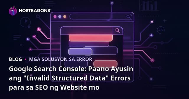 Google Search Console: Paano Ayusin ang "Invalid Structured Data" Errors para sa SEO ng Website mo