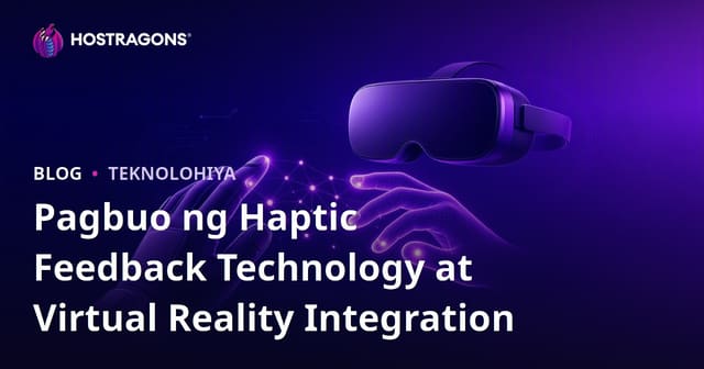 Pag-unlad ng Teknolohiya ng Haptic Feedback at Integrasyon sa Virtual Reality