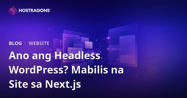 Headless WordPress: Ano Ito? Next.js at Mabilis na Modernong Website sa Pilipinas