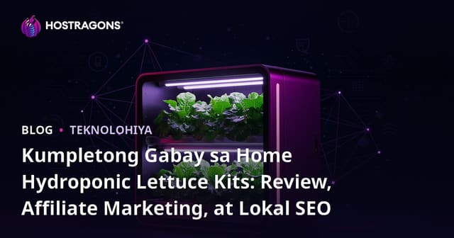 Kumpletong Gabay sa Home Hydroponic Lettuce Kits: Review, Affiliate Marketing, at Lokal SEO