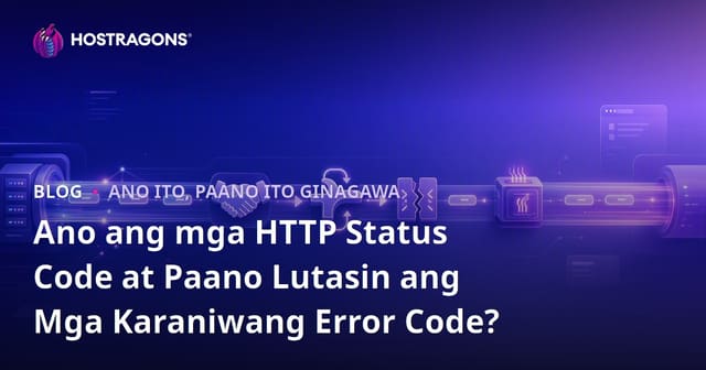 Ano ang mga HTTP Status Code at Paano Lutasin ang Mga Karaniwang Error Code?