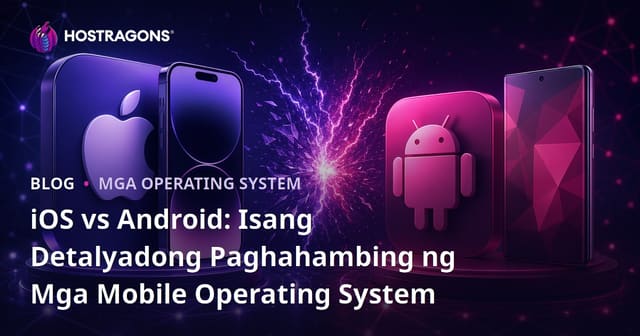 iOS vs Android: Isang Detalyadong Paghahambing ng Mga Mobile Operating System