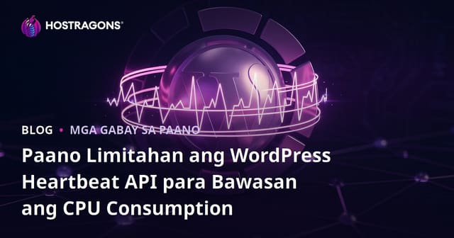 Paano Limitahan ang WordPress Heartbeat API para Bawasan ang CPU Consumption