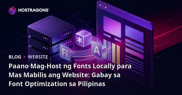 Paano Mag-Host ng Fonts Locally para Mas Mabilis ang Website: Gabay sa Font Optimization sa Pilipinas