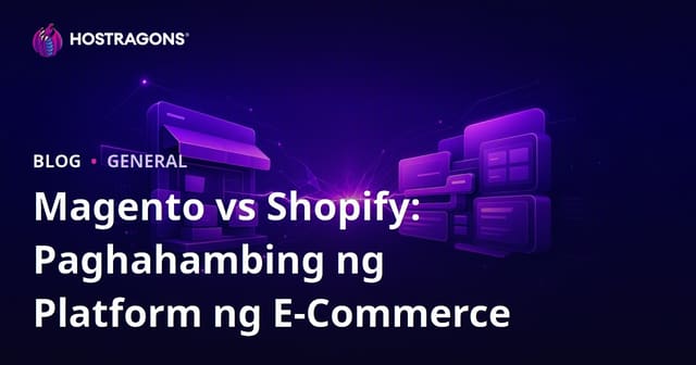 Magento vs Shopify: Paghahambing ng Platform ng E-Commerce
