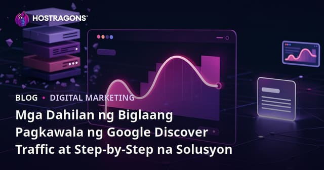 Mga Dahilan ng Biglaang Pagkawala ng Google Discover Traffic at Step-by-Step na Solusyon