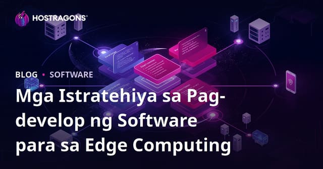 Mga Istratehiya sa Pag-develop ng Software para sa Edge Computing