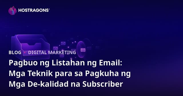 Pagbuo ng Listahan ng Email: Mga Teknik para sa Pagkuha ng Mga De-kalidad na Subscriber
