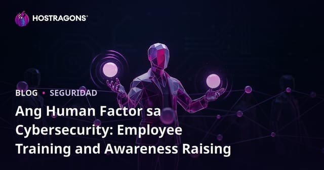 Ang Human Factor sa Cybersecurity: Employee Training and Awareness Raising