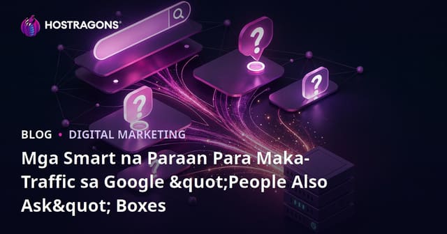 Mga Smart na Paraan Para Maka-Traffic sa Google "People Also Ask" Boxes