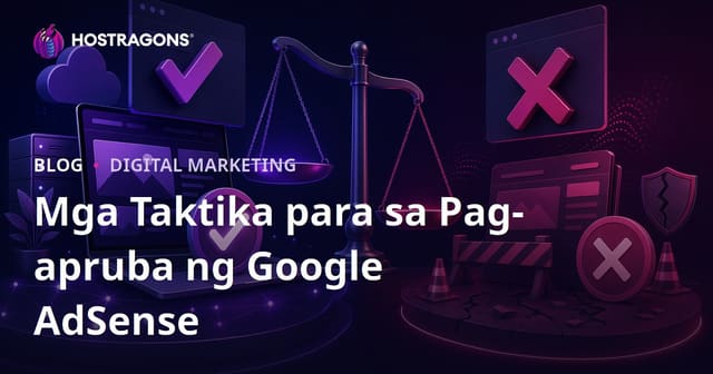 Mga Taktika para sa Mabilis na Pag-apruba ng Google AdSense at Mga Dahilan ng Pagkakatanggi