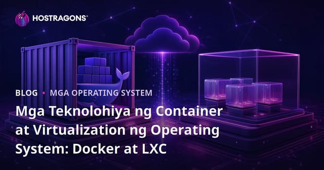 Mga Teknolohiya ng Container at Virtualization ng Operating System: Docker at LXC