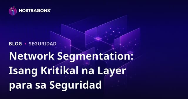 Network Segmentation: Isang Kritikal na Layer para sa Seguridad