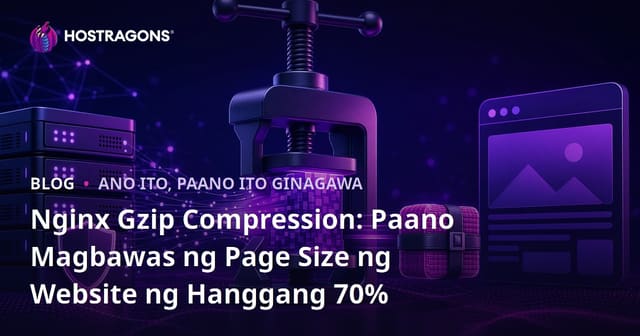 Nginx Gzip Compression: Paano Magbawas ng Page Size ng Website ng Hanggang 70%